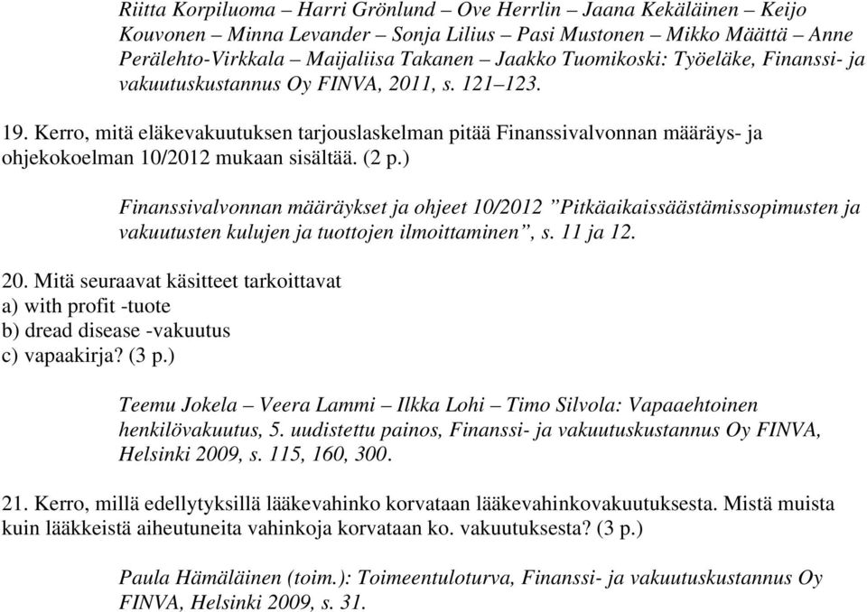 ) Finanssivalvonnan määräykset ja ohjeet 10/2012 Pitkäaikaissäästämissopimusten ja vakuutusten kulujen ja tuottojen ilmoittaminen, s. 11 ja 12. 20.