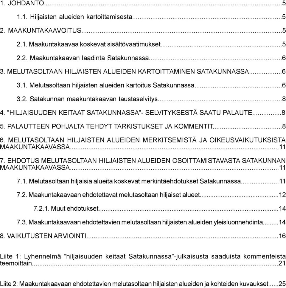 HILJAISUUDEN KEITAAT SATAKUNNASSA - SELVITYKSESTÄ SAATU PALAUTE...8 5. PALAUTTEEN POHJALTA TEHDYT TARKISTUKSET JA KOMMENTIT...8 6.