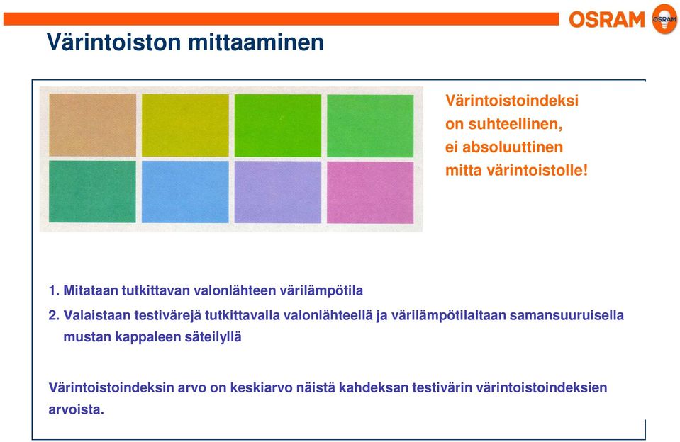 valaistaan testivärejä tutkittavalla valonlähteellä ja värilämpötilaltaan samansuuruisella mustan