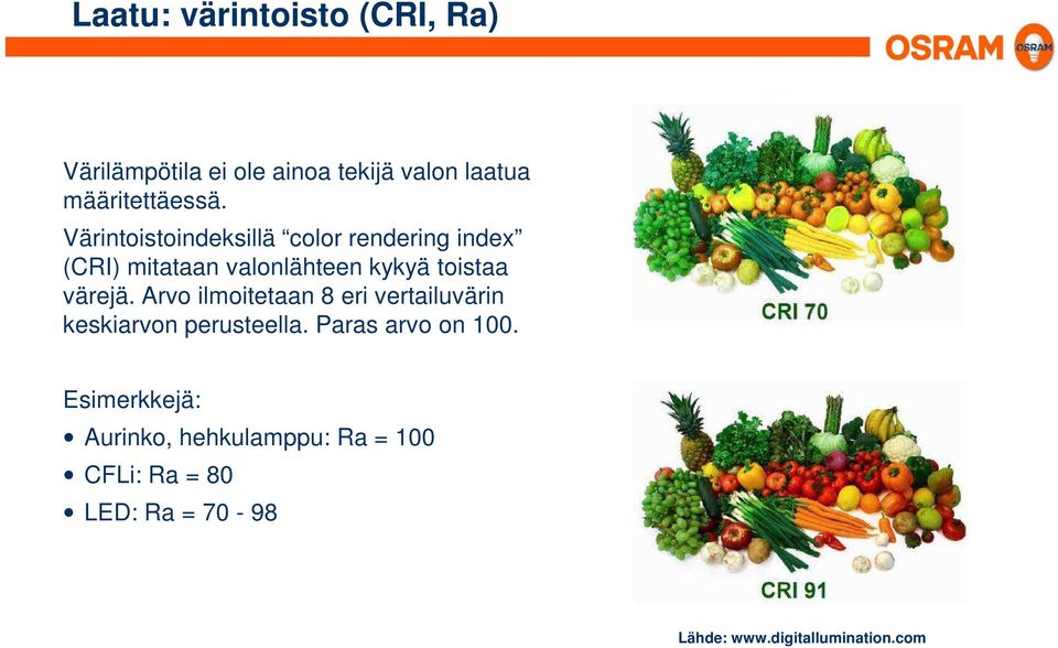 Värintoistoindeksillä color rendering index (CRI) mitataan valonlähteen kykyä toistaa värejä.