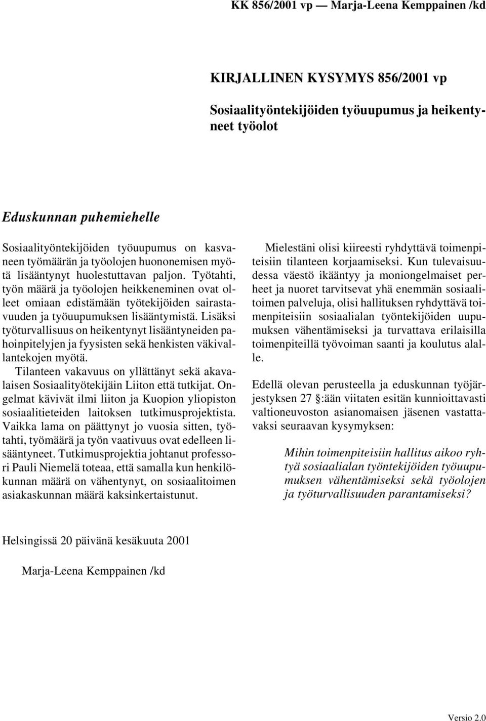 Lisäksi työturvallisuus on heikentynyt lisääntyneiden pahoinpitelyjen ja fyysisten sekä henkisten väkivallantekojen myötä.