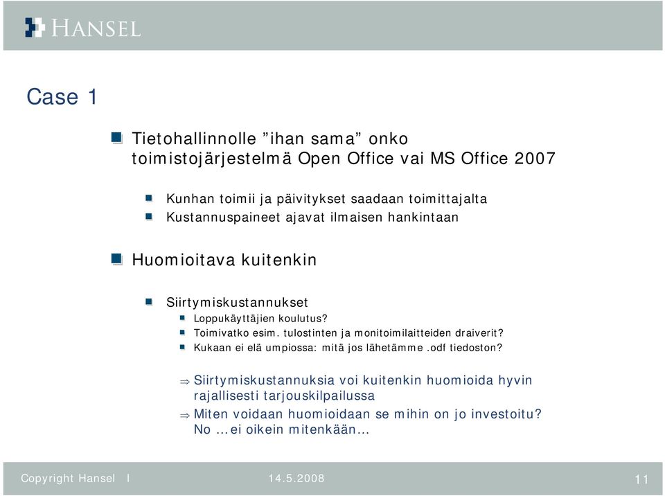 Toimivatko esim. tulostinten ja monitoimilaitteiden draiverit? Kukaan ei elä umpiossa: mitä jos lähetämme.odf tiedoston?