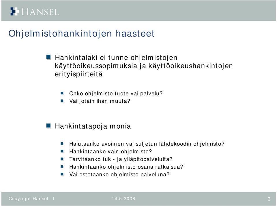 Hankintatapoja monia Halutaanko avoimen vai suljetun lähdekoodin ohjelmisto?