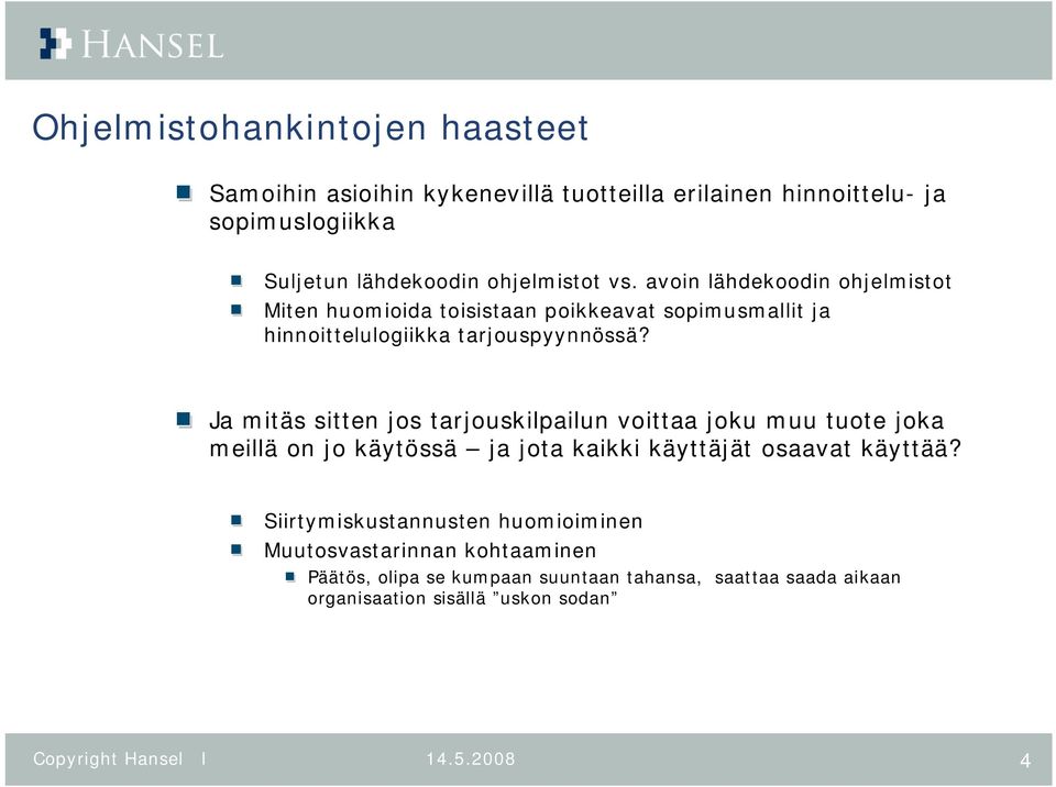 Ja mitäs sitten jos tarjouskilpailun voittaa joku muu tuote joka meillä on jo käytössä ja jota kaikki käyttäjät osaavat käyttää?