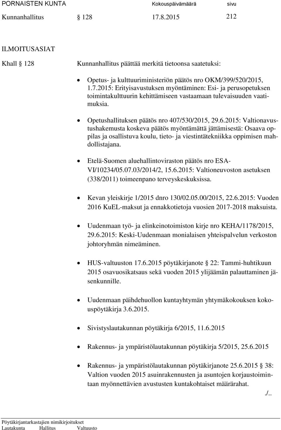 2015: Valtionavustushakemusta koskeva päätös myöntämättä jättämisestä: Osaava oppilas ja osallistuva koulu, tieto- ja viestintätekniikka oppimisen mahdollistajana.