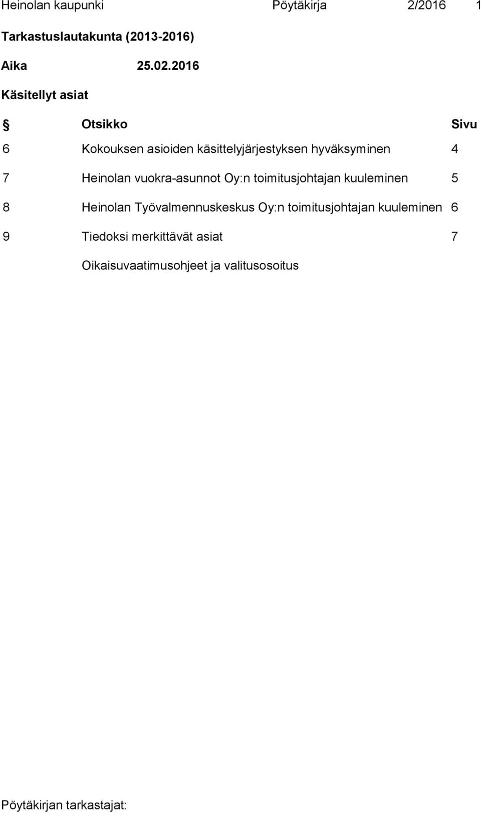 7 Heinolan vuokra-asunnot Oy:n toimitusjohtajan kuuleminen 5 8 Heinolan Työvalmennuskeskus