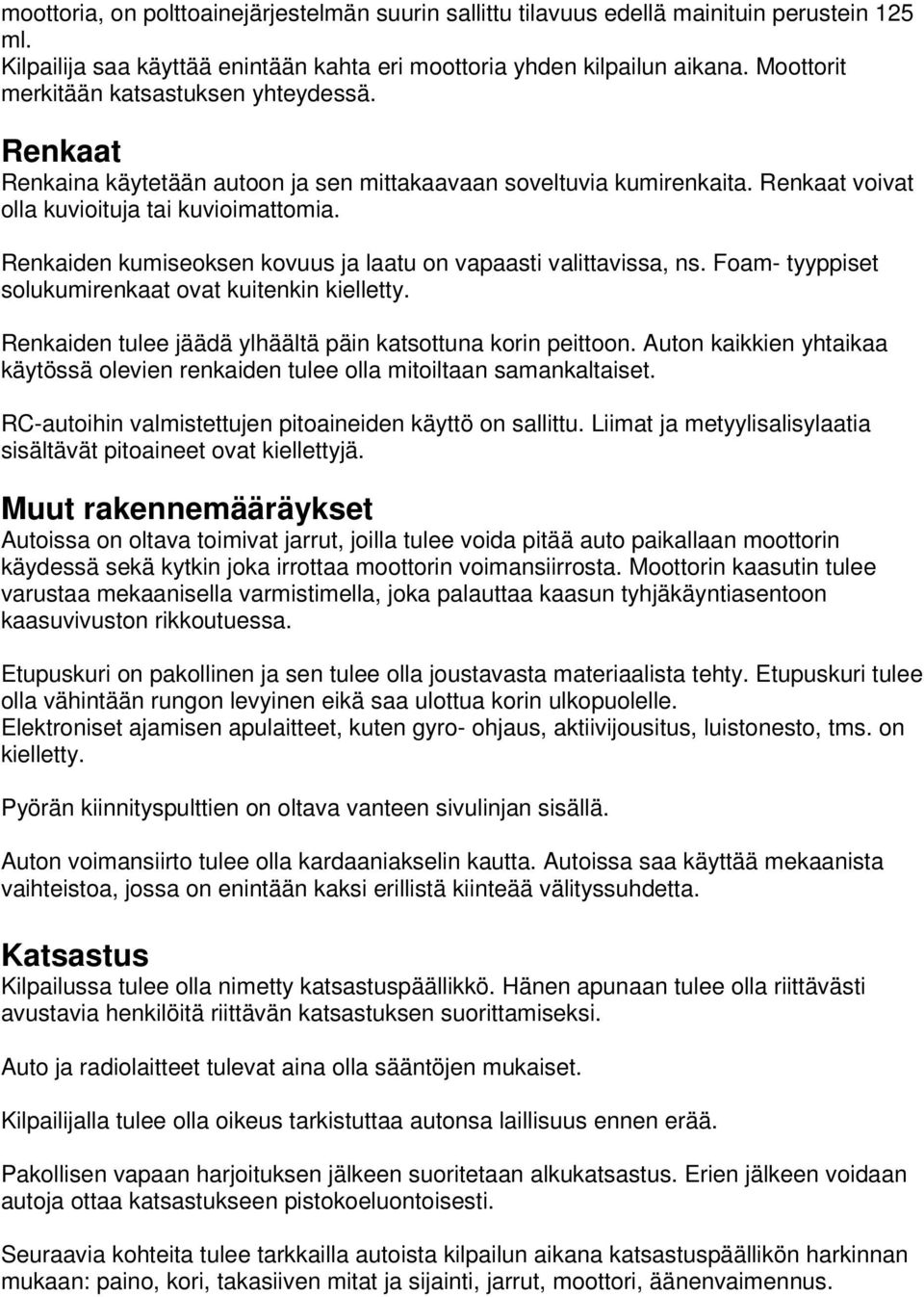 Renkaiden kumiseoksen kovuus ja laatu on vapaasti valittavissa, ns. Foam- tyyppiset solukumirenkaat ovat kuitenkin kielletty. Renkaiden tulee jäädä ylhäältä päin katsottuna korin peittoon.