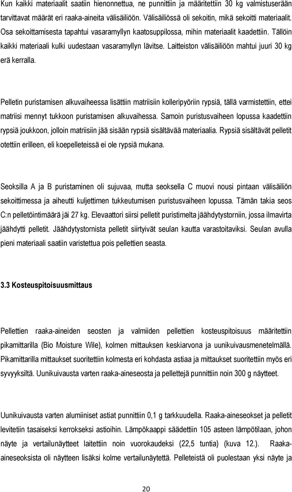 Tällöin kaikki materiaali kulki uudestaan vasaramyllyn lävitse. Laitteiston välisäiliöön mahtui juuri 30 kg erä kerralla.