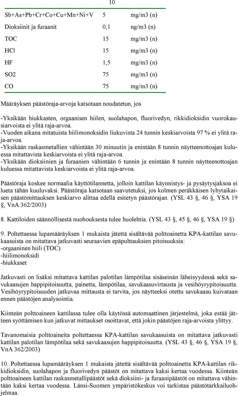 Vuoden aikana mitatuista hiilimonoksidin liukuvista 24 tunnin keskiarvoista 97 % ei ylitä raja arvoa.