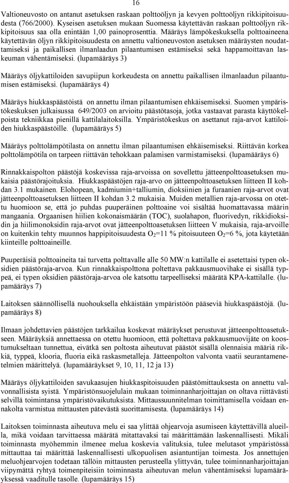 Määräys lämpökeskuksella polttoaineena käytettävän öljyn rikkipitoisuudesta on annettu valtioneuvoston asetuksen määräysten noudattamiseksi ja paikallisen ilmanlaadun pilaantumisen estämiseksi sekä