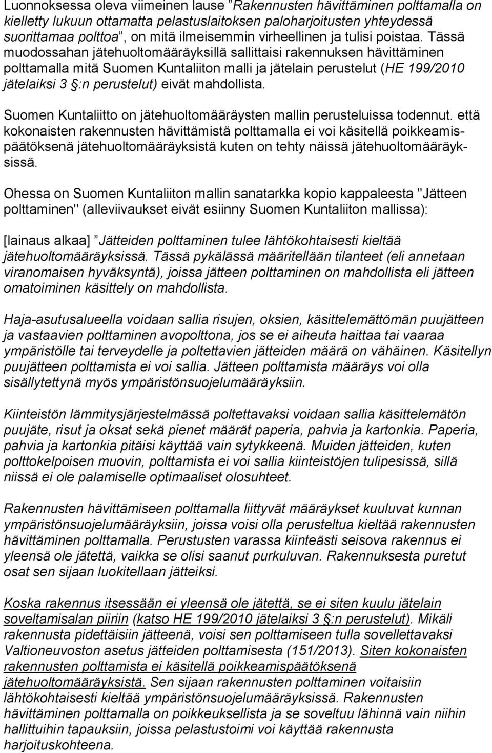 Tässä muodossahan jätehuoltomääräyksillä sallittaisi rakennuksen hävittäminen polttamalla mitä Suomen Kuntaliiton malli ja jätelain perustelut (HE 199/2010 jätelaiksi 3 :n perustelut) eivät