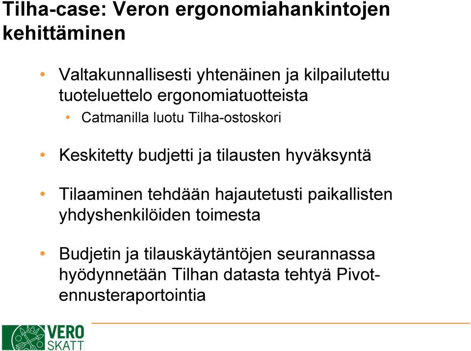 budjetti ja tilausten hyväksyntä Tilaaminen tehdään hajautetusti paikallisten yhdyshenkilöiden