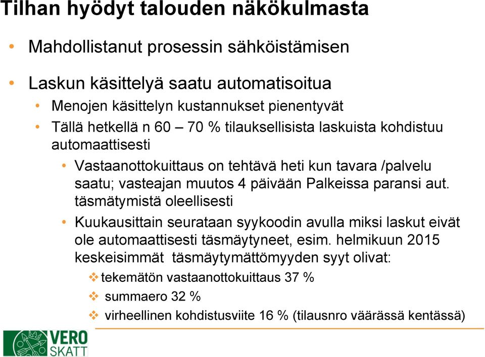 päivään Palkeissa paransi aut. täsmätymistä oleellisesti Kuukausittain seurataan syykoodin avulla miksi laskut eivät ole automaattisesti täsmäytyneet, esim.