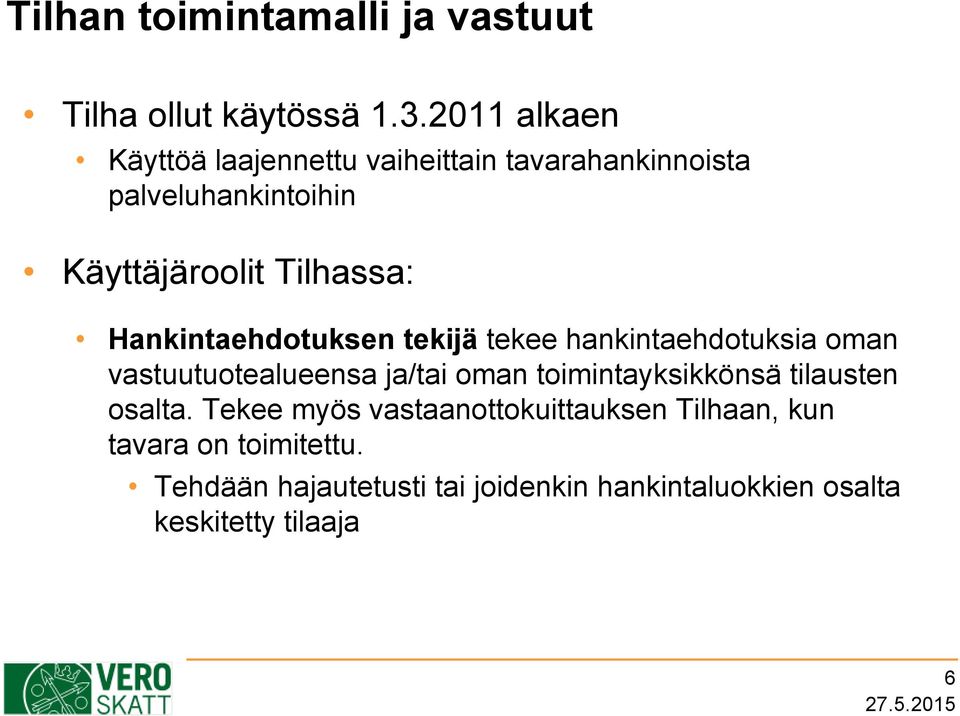 Hankintaehdotuksen tekijä tekee hankintaehdotuksia oman vastuutuotealueensa ja/tai oman toimintayksikkönsä