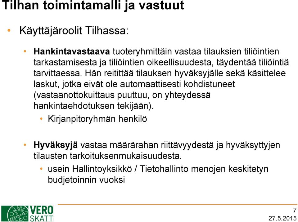 Hän reitittää tilauksen hyväksyjälle sekä käsittelee laskut, jotka eivät ole automaattisesti kohdistuneet (vastaanottokuittaus puuttuu, on