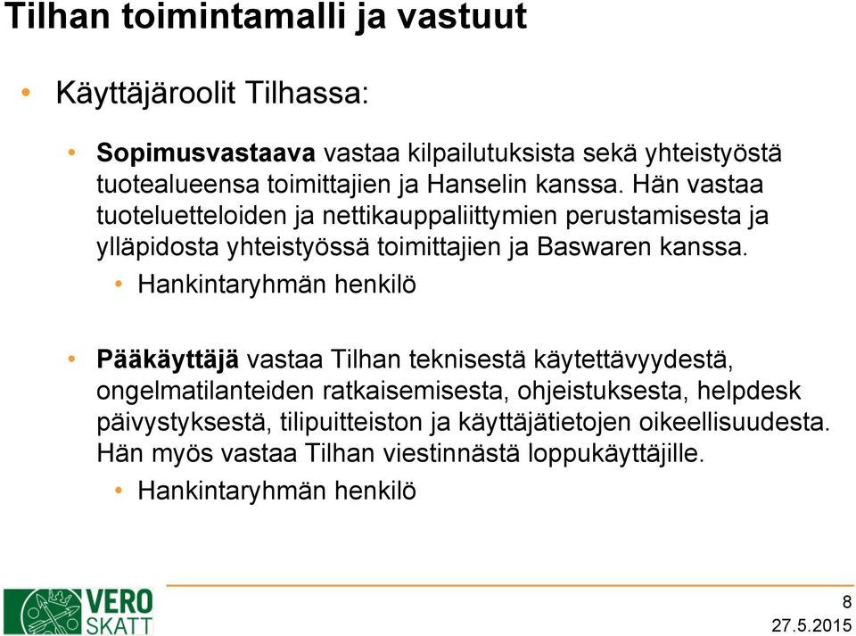 Hankintaryhmän henkilö Pääkäyttäjä vastaa Tilhan teknisestä käytettävyydestä, ongelmatilanteiden ratkaisemisesta, ohjeistuksesta, helpdesk