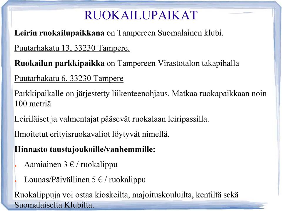 Matkaa ruokapaikkaan noin 100 metriä Leiriläiset ja valmentajat pääsevät ruokalaan leiripassilla.