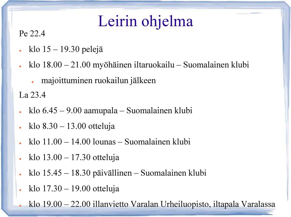 00 aamupala Suomalainen klubi klo 8.30 13.00 otteluja klo 11.00 14.00 lounas Suomalainen klubi klo 13.