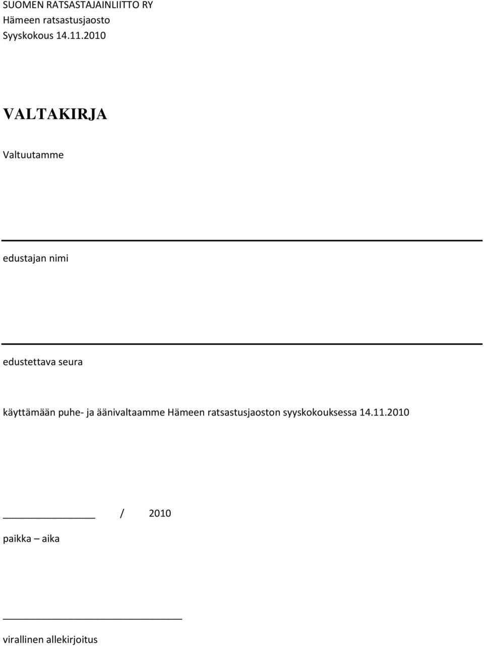 2010 VALTAKIRJA Valtuutamme edustajan nimi edustettava seura