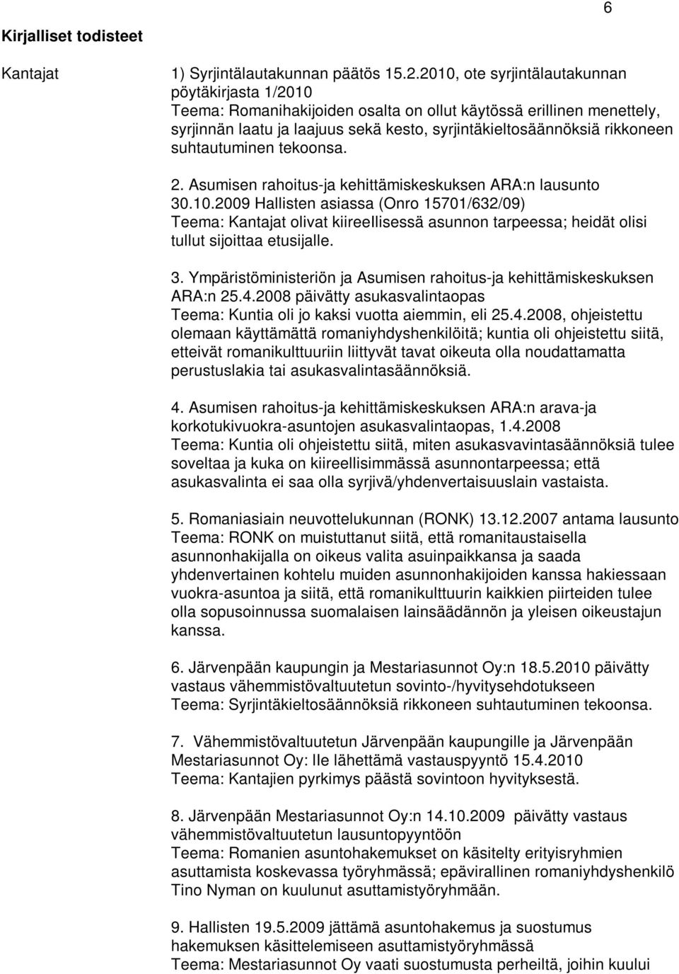 suhtautuminen tekoonsa. 2. Asumisen rahoitus-ja kehittämiskeskuksen ARA:n lausunto 30.10.