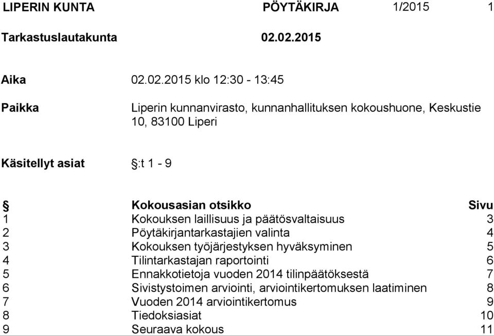 asiat :t 1-9 Kokousasian otsikko Sivu 1 Kokouksen laillisuus ja päätösvaltaisuus 3 2 Pöytäkirjantarkastajien valinta 4 3 Kokouksen