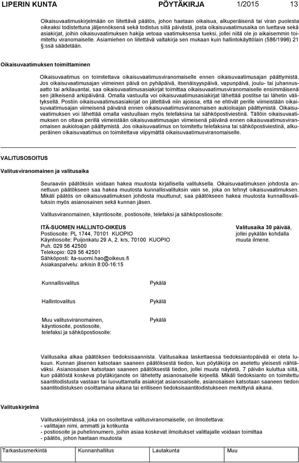 Asiamiehen on liitettävä valtakirja sen mukaan kuin hallintokäyttölain (586/1996) 21 :ssä säädetään.