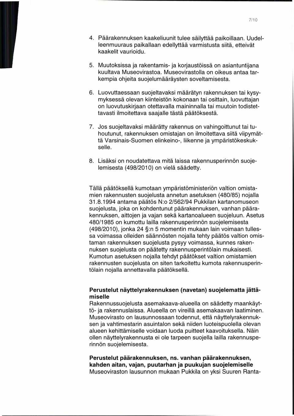 Luovuttaessaan suojeltavaksi määrätyn rakennuksen tai kysymyksessä olevan kiinteistön kokonaan tai osittain, luovuttajan on luovutuskirjaan otettavalla maininnalla tai muutoin todistettavasti