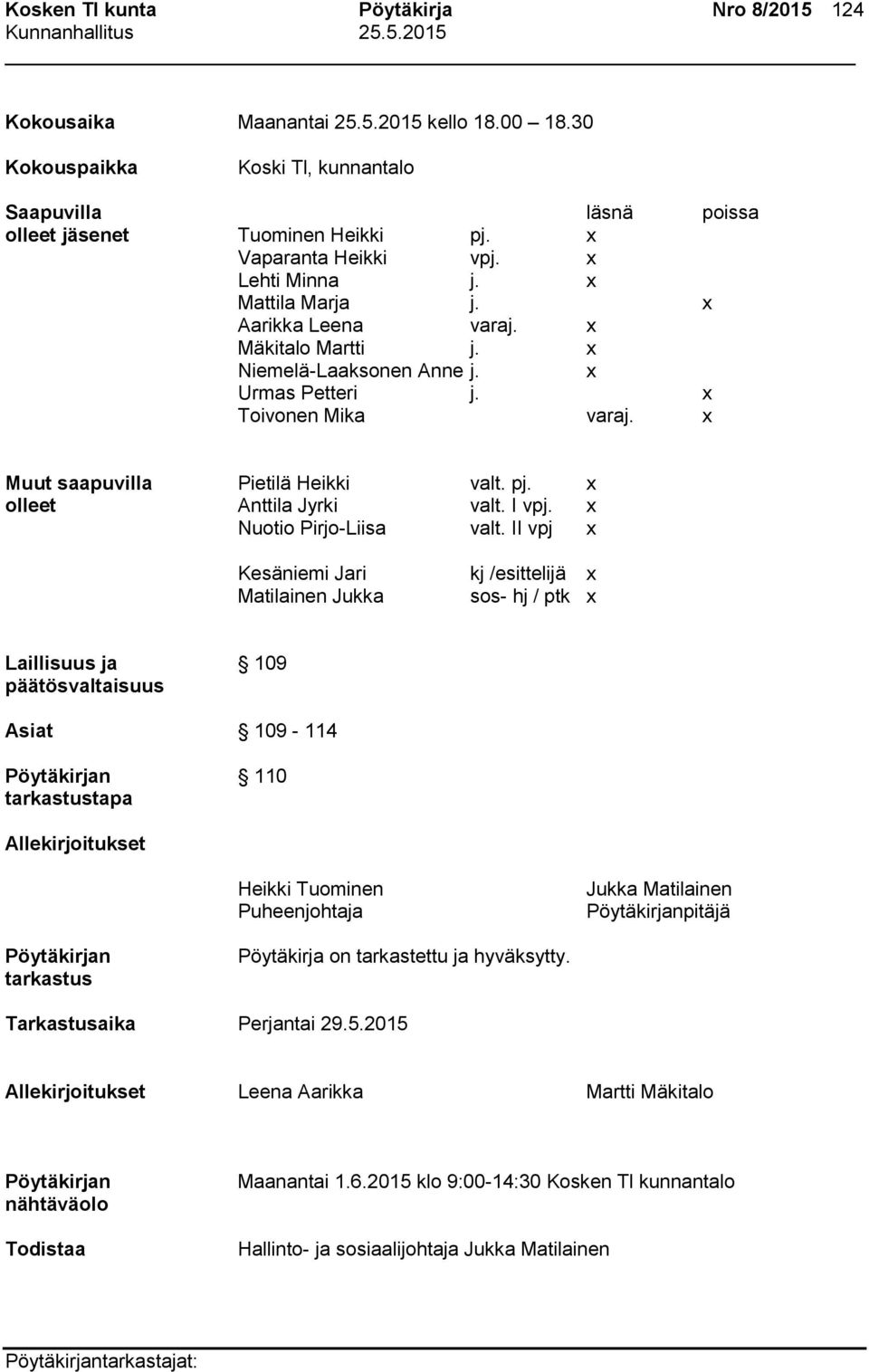 x olleet Anttila Jyrki valt. I vpj. x Nuotio Pirjo-Liisa valt.