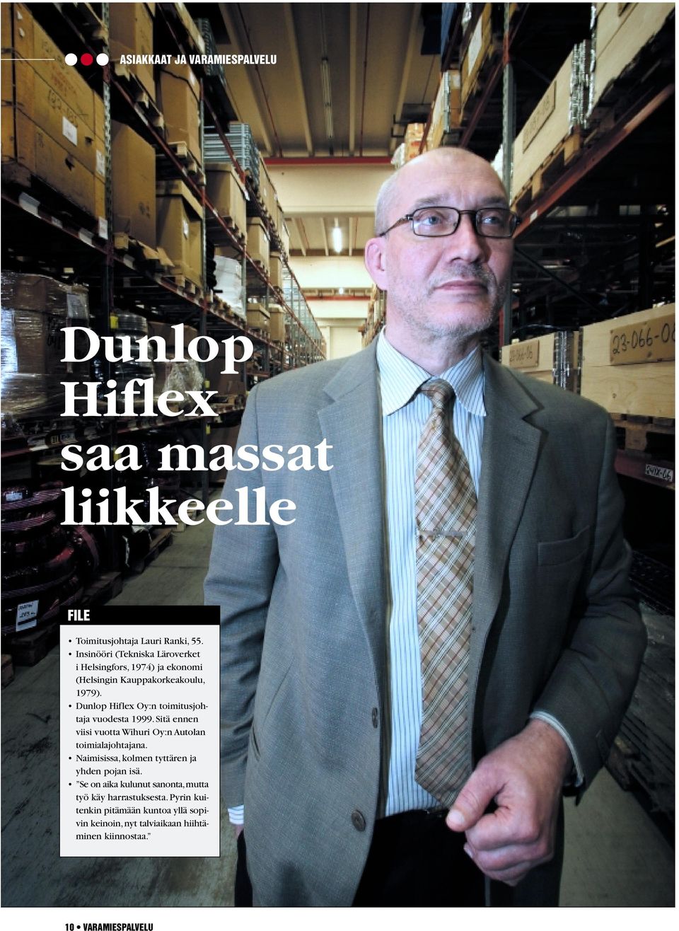 Dunlop Hiflex Oy:n toimitusjohtaja vuodesta 1999. Sitä ennen viisi vuotta Wihuri Oy:n Autolan toimialajohtajana.