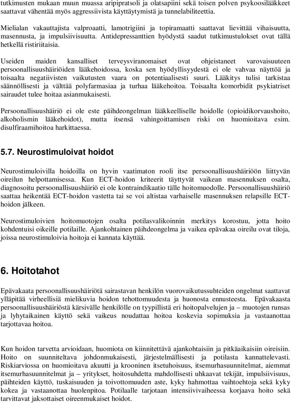 Antidepressanttien hyödystä saadut tutkimustulokset ovat tällä hetkellä ristiriitaisia.