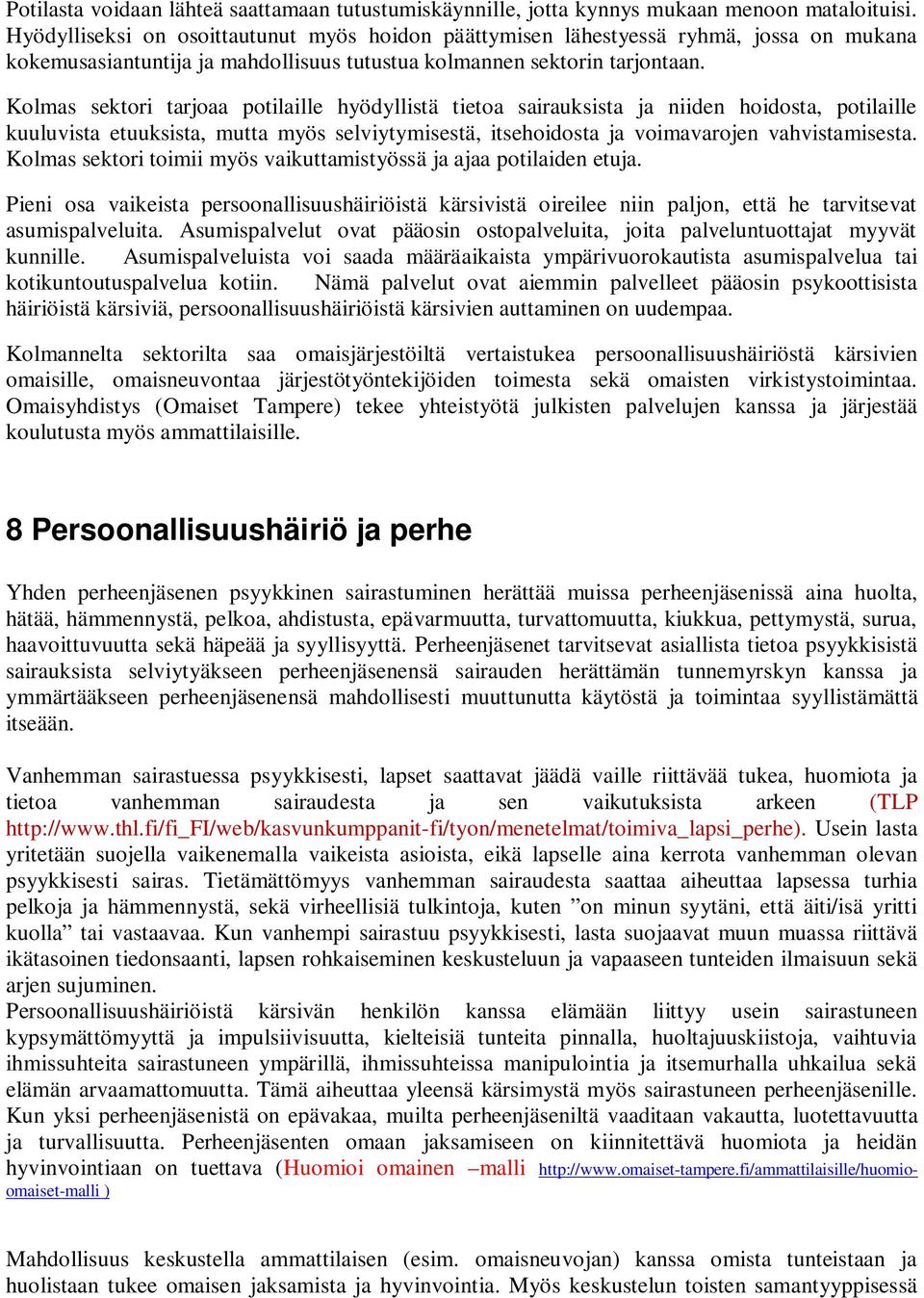 Kolmas sektori tarjoaa potilaille hyödyllistä tietoa sairauksista ja niiden hoidosta, potilaille kuuluvista etuuksista, mutta myös selviytymisestä, itsehoidosta ja voimavarojen vahvistamisesta.