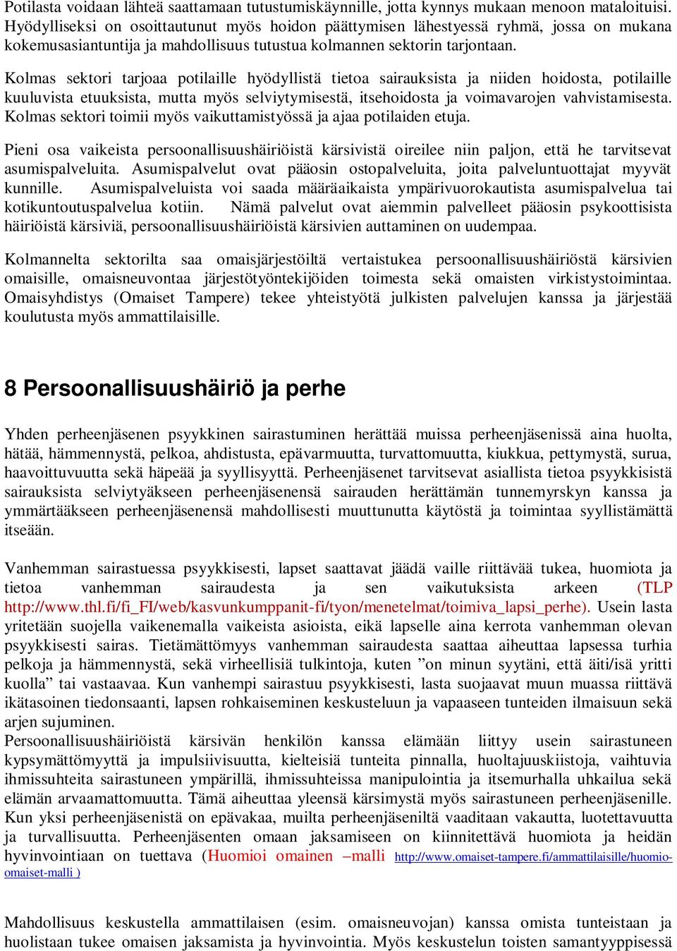 Kolmas sektori tarjoaa potilaille hyödyllistä tietoa sairauksista ja niiden hoidosta, potilaille kuuluvista etuuksista, mutta myös selviytymisestä, itsehoidosta ja voimavarojen vahvistamisesta.