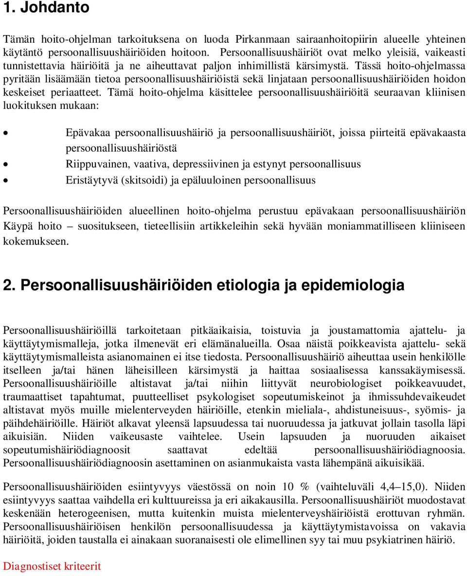 Tässä hoito-ohjelmassa pyritään lisäämään tietoa persoonallisuushäiriöistä sekä linjataan persoonallisuushäiriöiden hoidon keskeiset periaatteet.