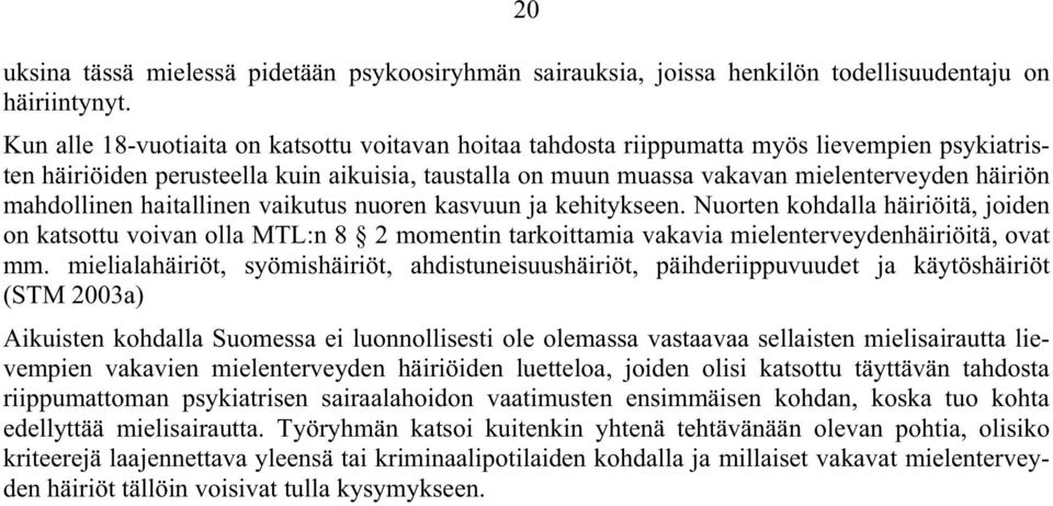 mahdollinen haitallinen vaikutus nuoren kasvuun ja kehitykseen. Nuorten kohdalla häiriöitä, joiden on katsottu voivan olla MTL:n 8 2 momentin tarkoittamia vakavia mielenterveydenhäiriöitä, ovat mm.