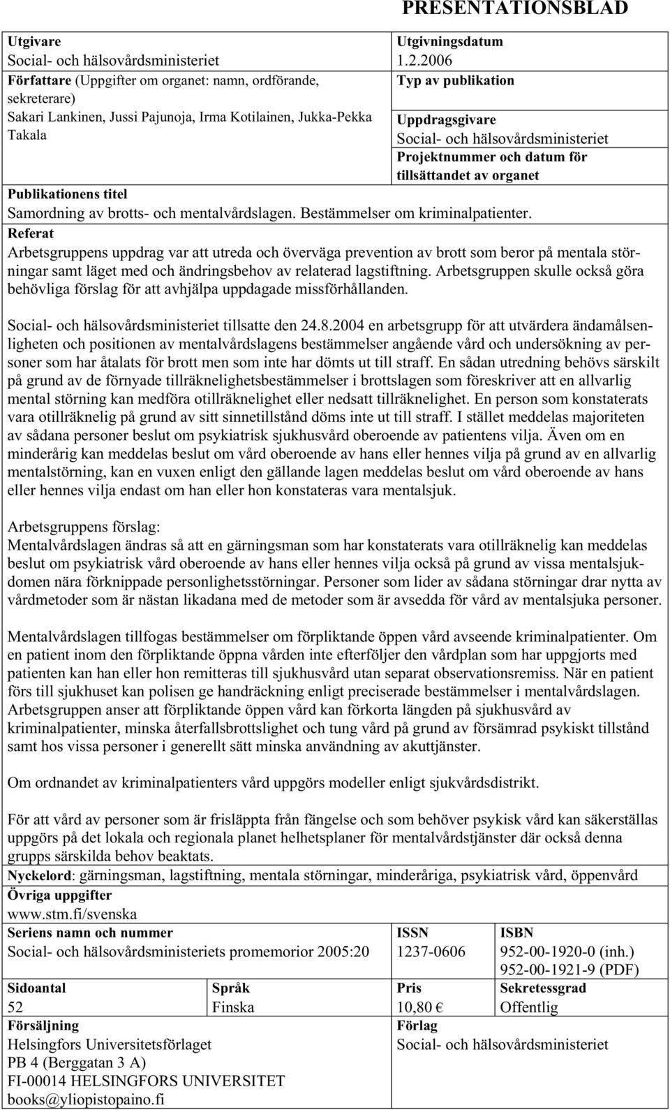 2006 Typ av publikation Uppdragsgivare Social- och hälsovårdsministeriet Projektnummer och datum för tillsättandet av organet Publikationens titel Samordning av brotts- och mentalvårdslagen.