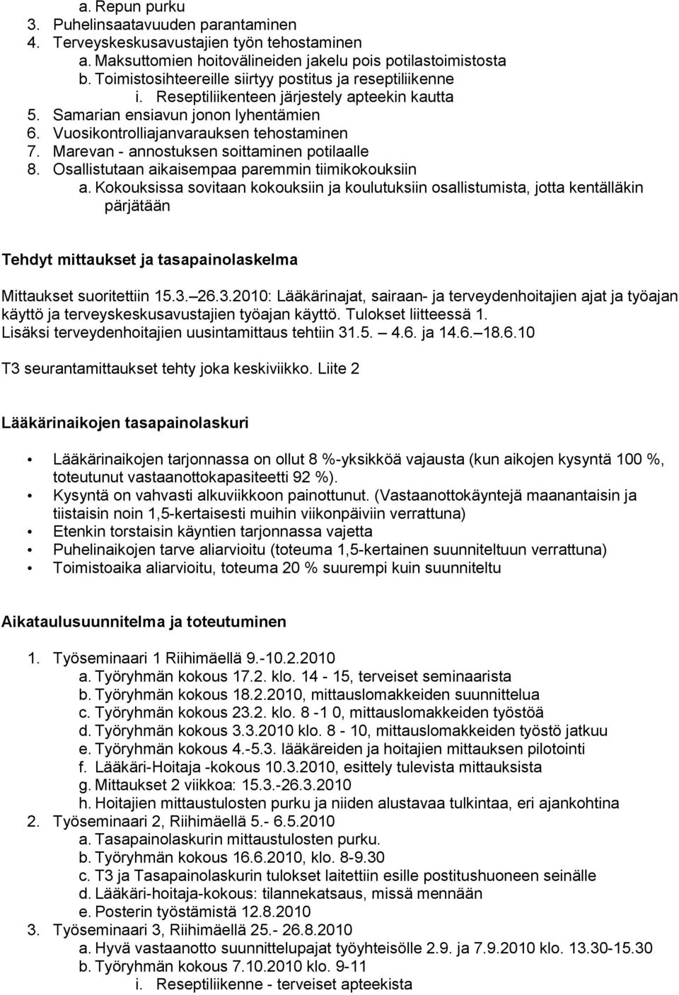 Marevan - annostuksen soittaminen potilaalle 8. Osallistutaan aikaisempaa paremmin tiimikokouksiin a.