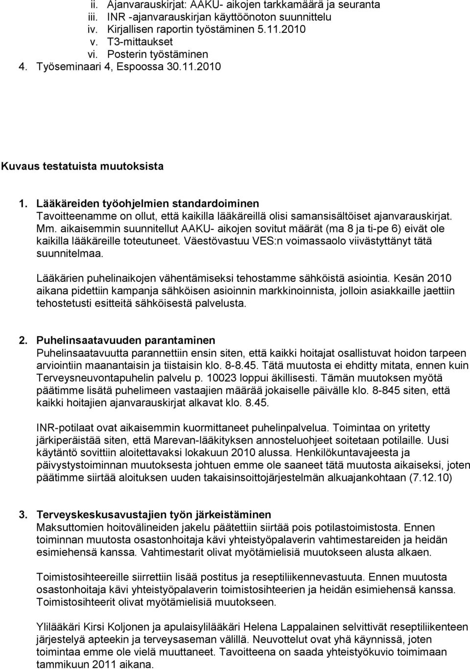 Lääkäreiden työohjelmien standardoiminen Tavoitteenamme on ollut, että kaikilla lääkäreillä olisi samansisältöiset ajanvarauskirjat. Mm.