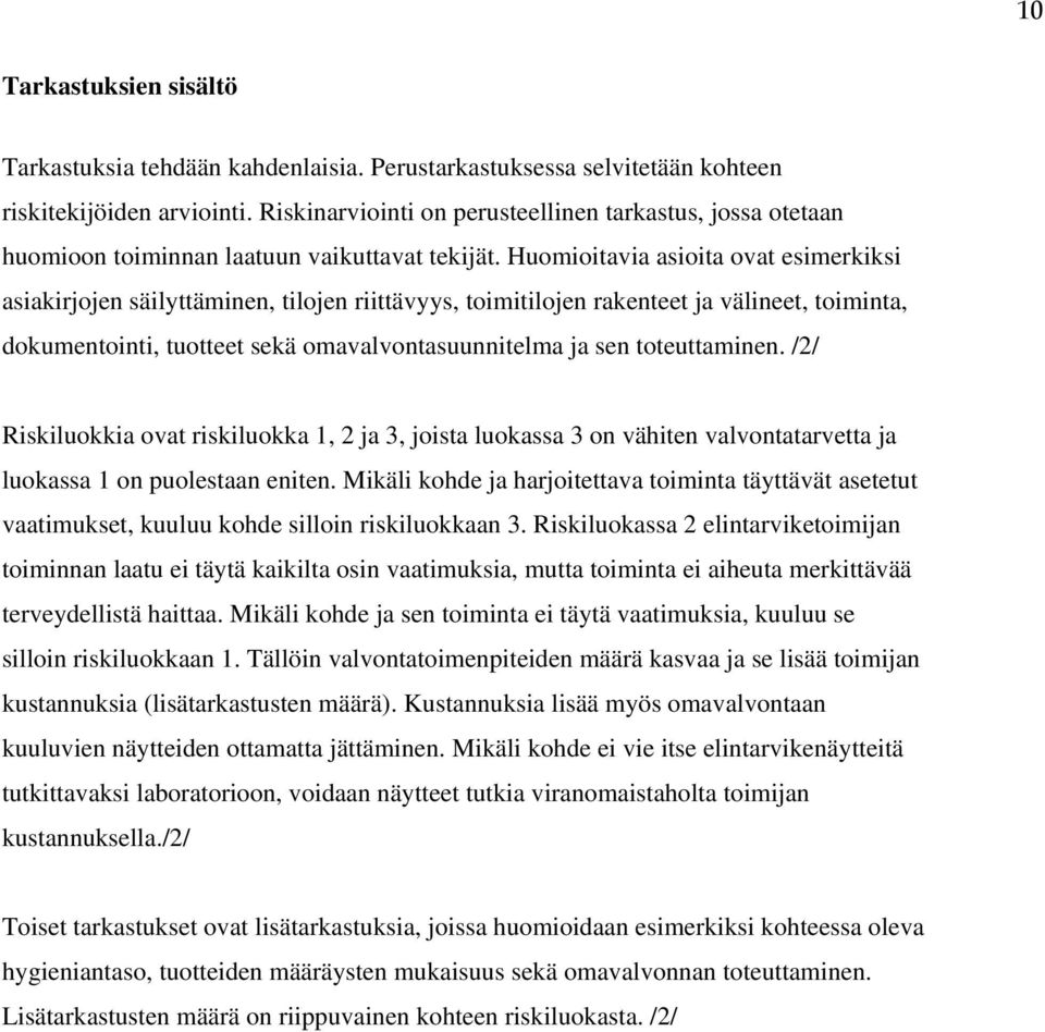 Huomioitavia asioita ovat esimerkiksi asiakirjojen säilyttäminen, tilojen riittävyys, toimitilojen rakenteet ja välineet, toiminta, dokumentointi, tuotteet sekä omavalvontasuunnitelma ja sen