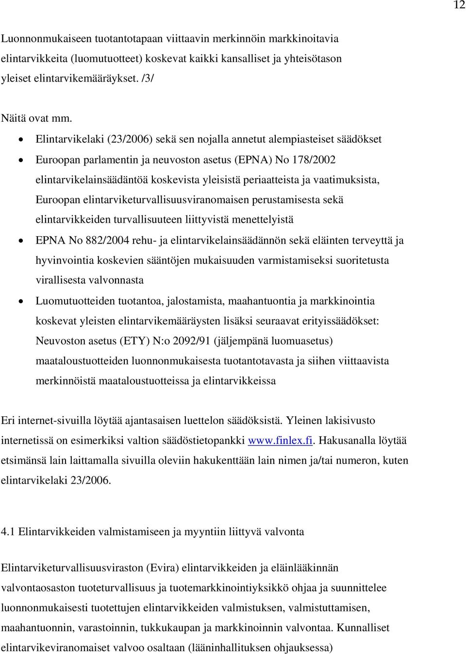 vaatimuksista, Euroopan elintarviketurvallisuusviranomaisen perustamisesta sekä elintarvikkeiden turvallisuuteen liittyvistä menettelyistä EPNA No 882/2004 rehu- ja elintarvikelainsäädännön sekä