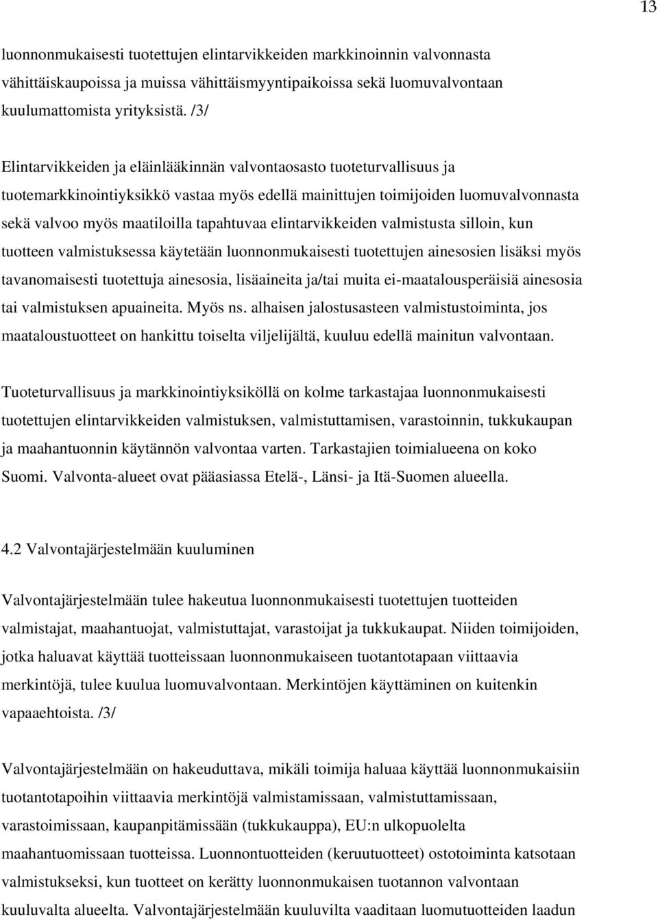 elintarvikkeiden valmistusta silloin, kun tuotteen valmistuksessa käytetään luonnonmukaisesti tuotettujen ainesosien lisäksi myös tavanomaisesti tuotettuja ainesosia, lisäaineita ja/tai muita