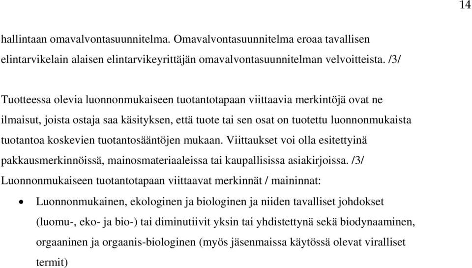 tuotantosääntöjen mukaan. Viittaukset voi olla esitettyinä pakkausmerkinnöissä, mainosmateriaaleissa tai kaupallisissa asiakirjoissa.