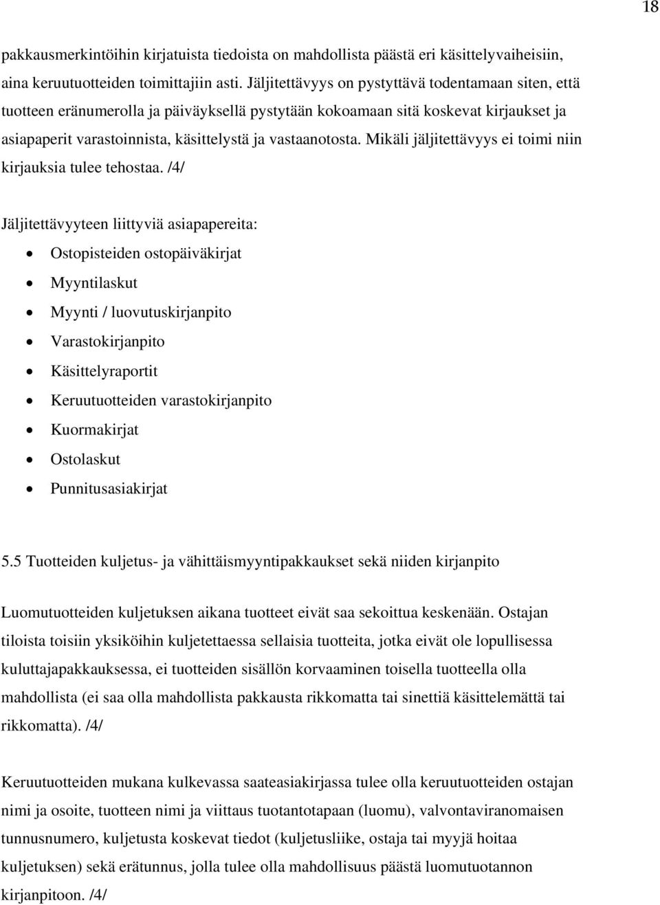 Mikäli jäljitettävyys ei toimi niin kirjauksia tulee tehostaa.
