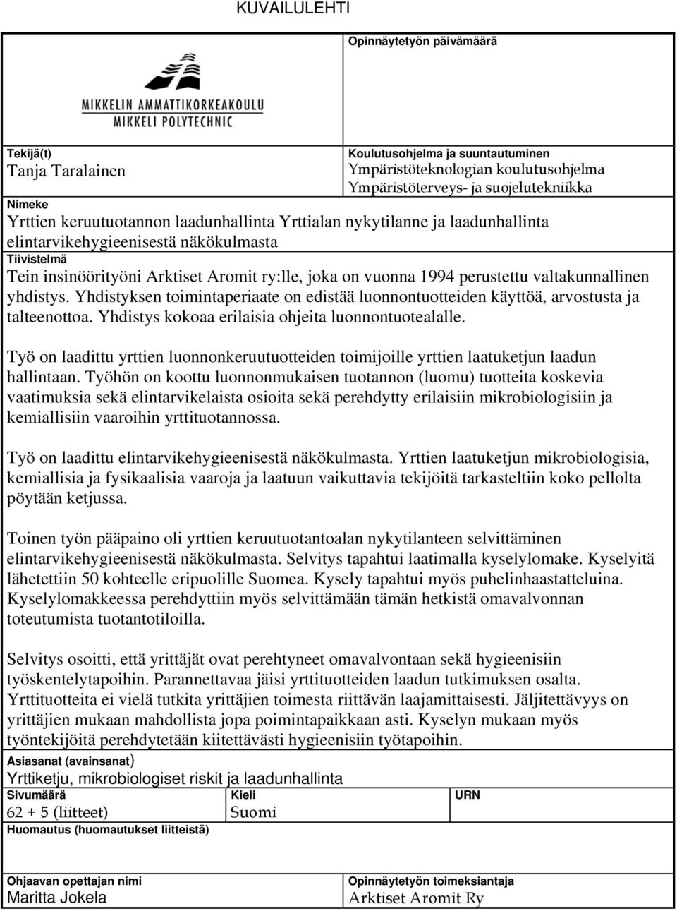 valtakunnallinen yhdistys. Yhdistyksen toimintaperiaate on edistää luonnontuotteiden käyttöä, arvostusta ja talteenottoa. Yhdistys kokoaa erilaisia ohjeita luonnontuotealalle.