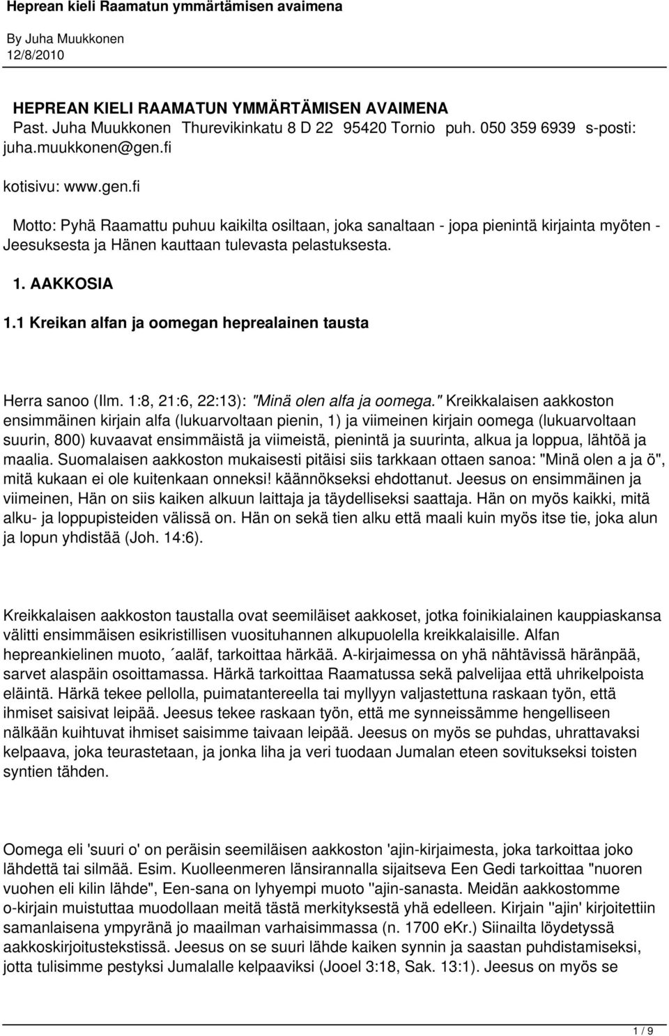 1 Kreikan alfan ja oomegan heprealainen tausta Herra sanoo (Ilm. 1:8, 21:6, 22:13): "Minä olen alfa ja oomega.