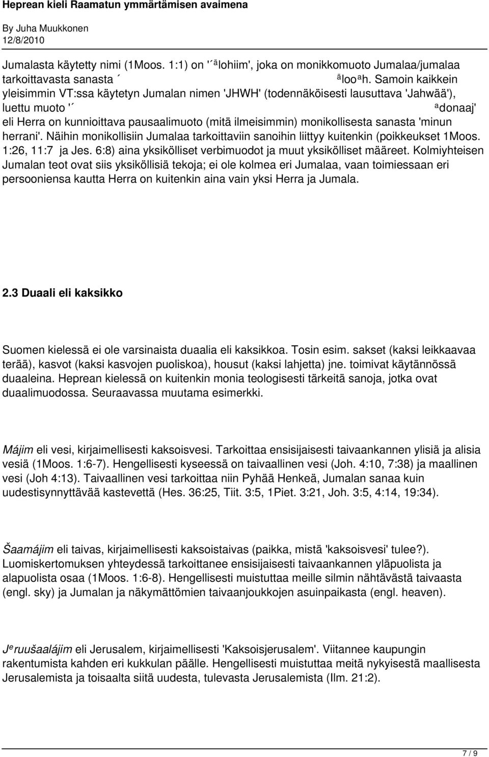 monikollisesta sanasta 'minun herrani'. Näihin monikollisiin Jumalaa tarkoittaviin sanoihin liittyy kuitenkin (poikkeukset 1Moos. 1:26, 11:7 ja Jes.