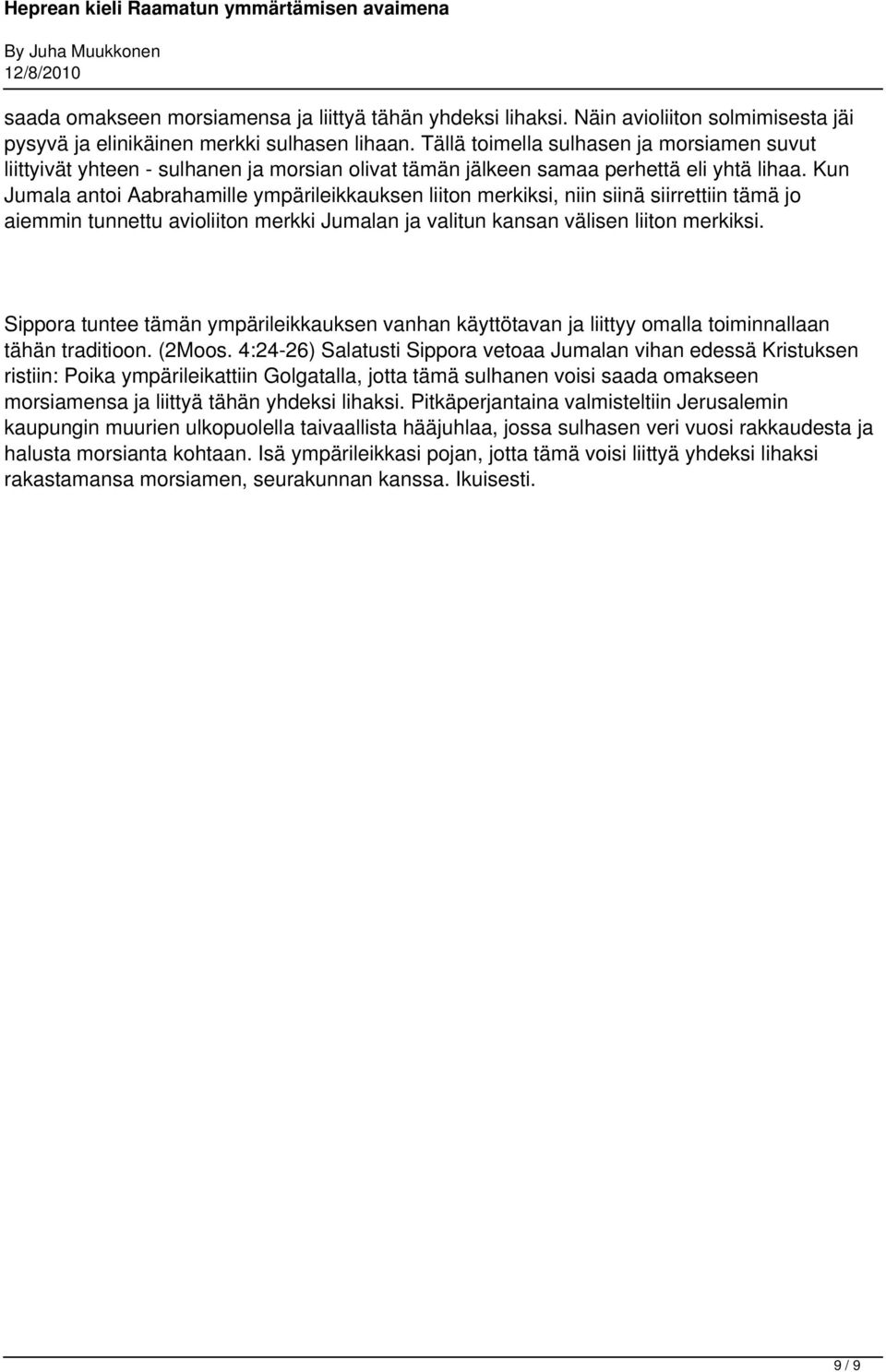 Kun Jumala antoi Aabrahamille ympärileikkauksen liiton merkiksi, niin siinä siirrettiin tämä jo aiemmin tunnettu avioliiton merkki Jumalan ja valitun kansan välisen liiton merkiksi.