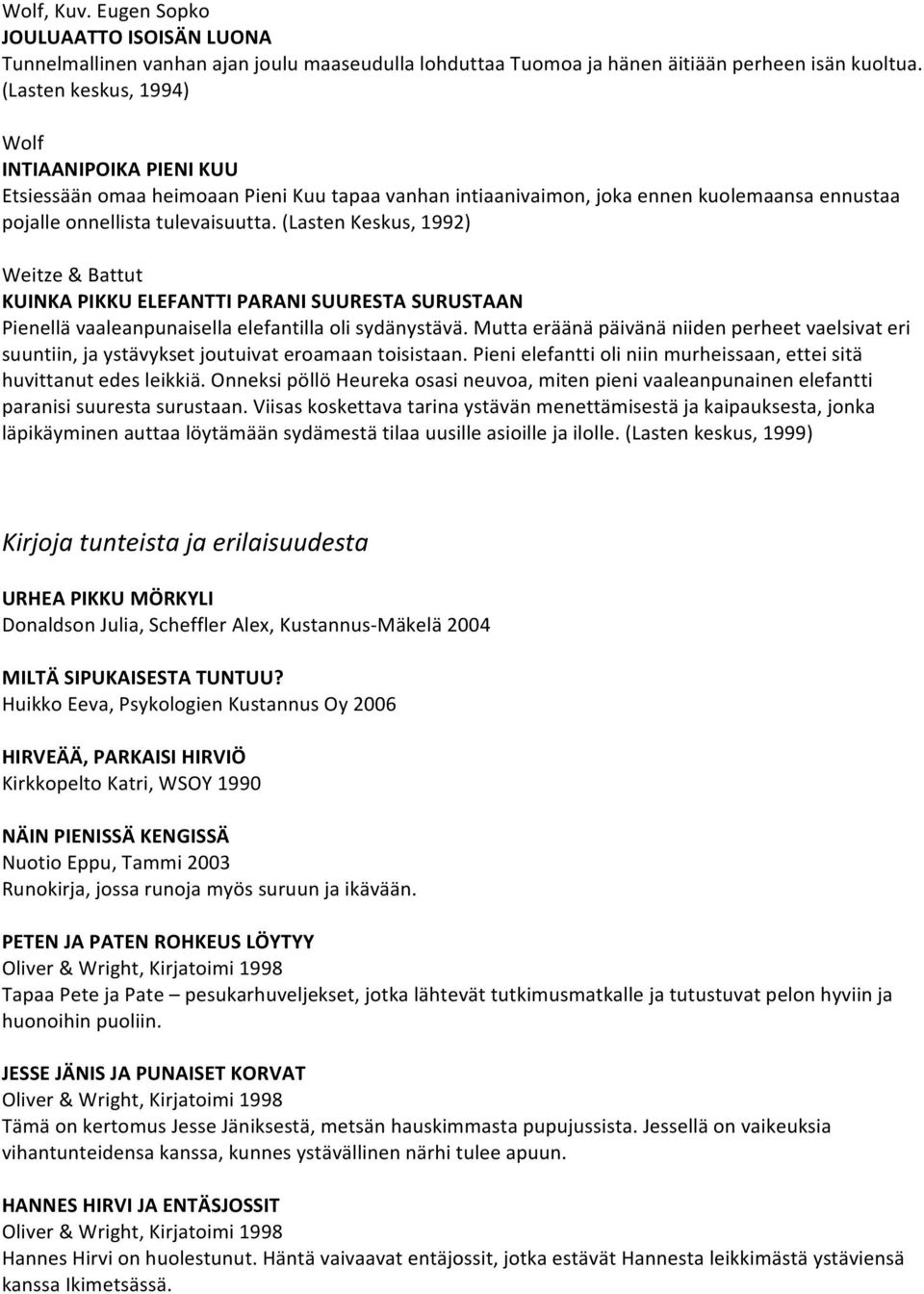 (Lasten Keskus, 1992) Weitze & Battut KUINKA PIKKU ELEFANTTI PARANI SUURESTA SURUSTAAN Pienellä vaaleanpunaisella elefantilla oli sydänystävä.