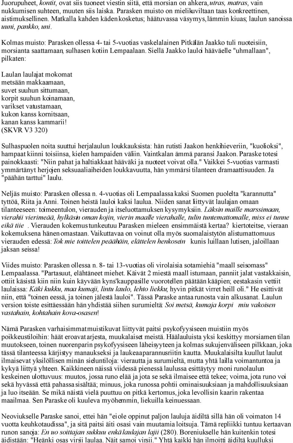 Kolmas muisto: Parasken ollessa 4- tai 5-vuotias vaskelalainen Pitkälän Jaakko tuli nuoteisiin, morsianta saattamaan, sulhasen kotiin Lempaalaan.