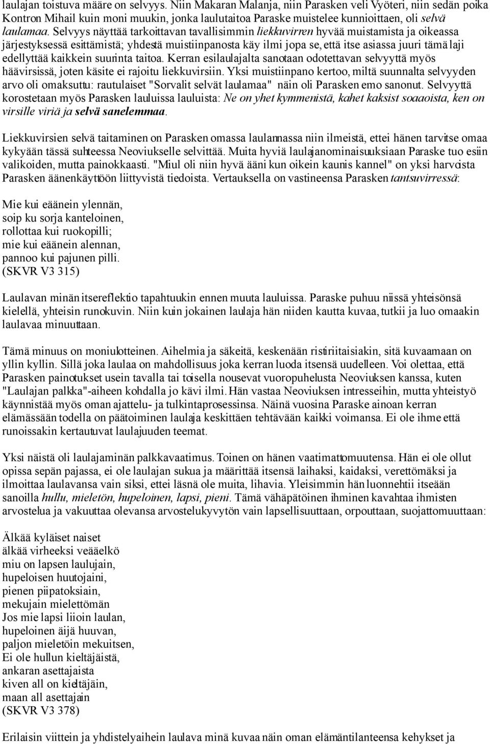 Selvyys näyttää tarkoittavan tavallisimmin liekkuvirren hyvää muistamista ja oikeassa järjestyksessä esittämistä; yhdestä muistiinpanosta käy ilmi jopa se, että itse asiassa juuri tämä laji