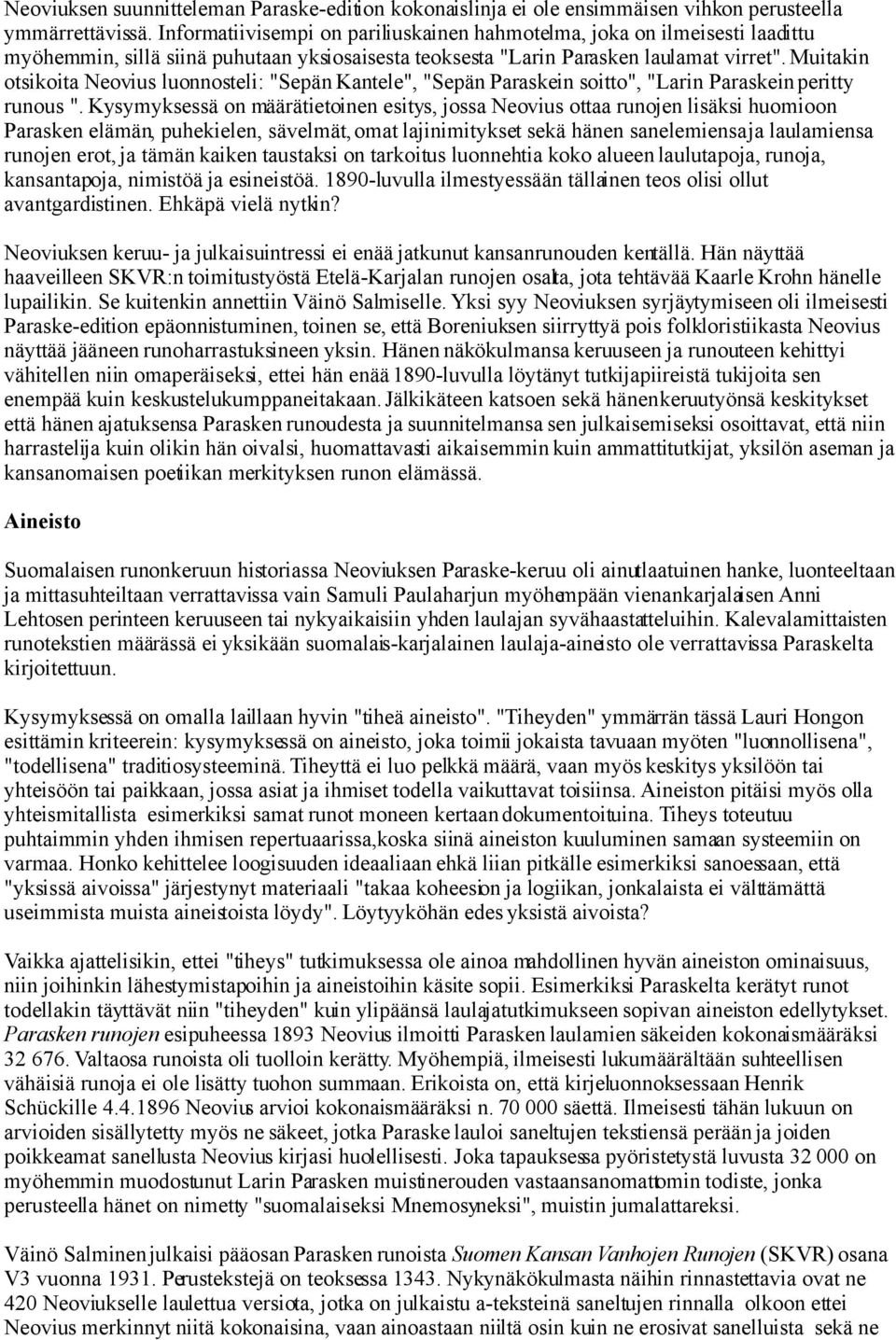 Muitakin otsikoita Neovius luonnosteli: "Sepän Kantele", "Sepän Paraskein soitto", "Larin Paraskein peritty runous ".